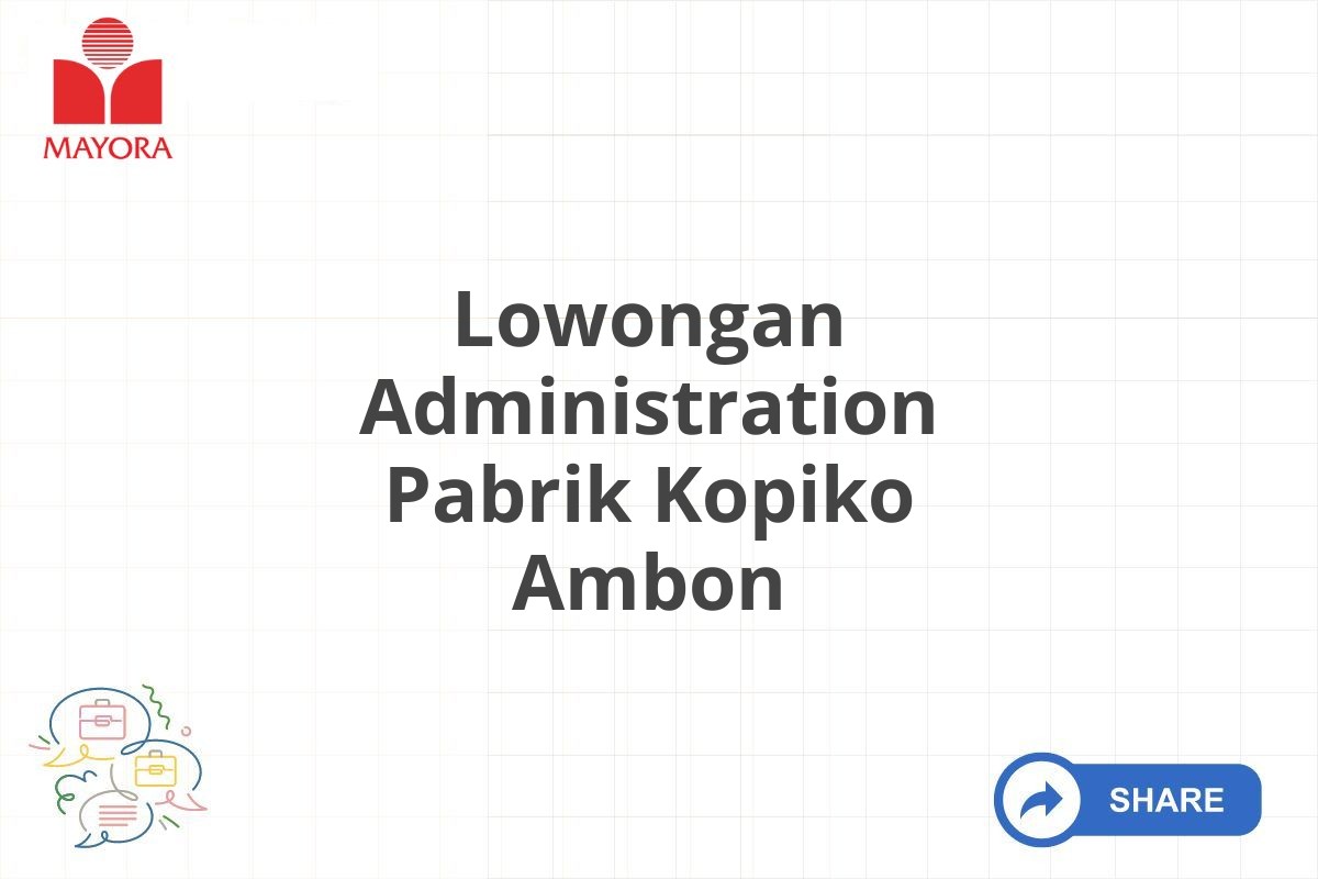 Lowongan Administration Pabrik Kopiko Ambon