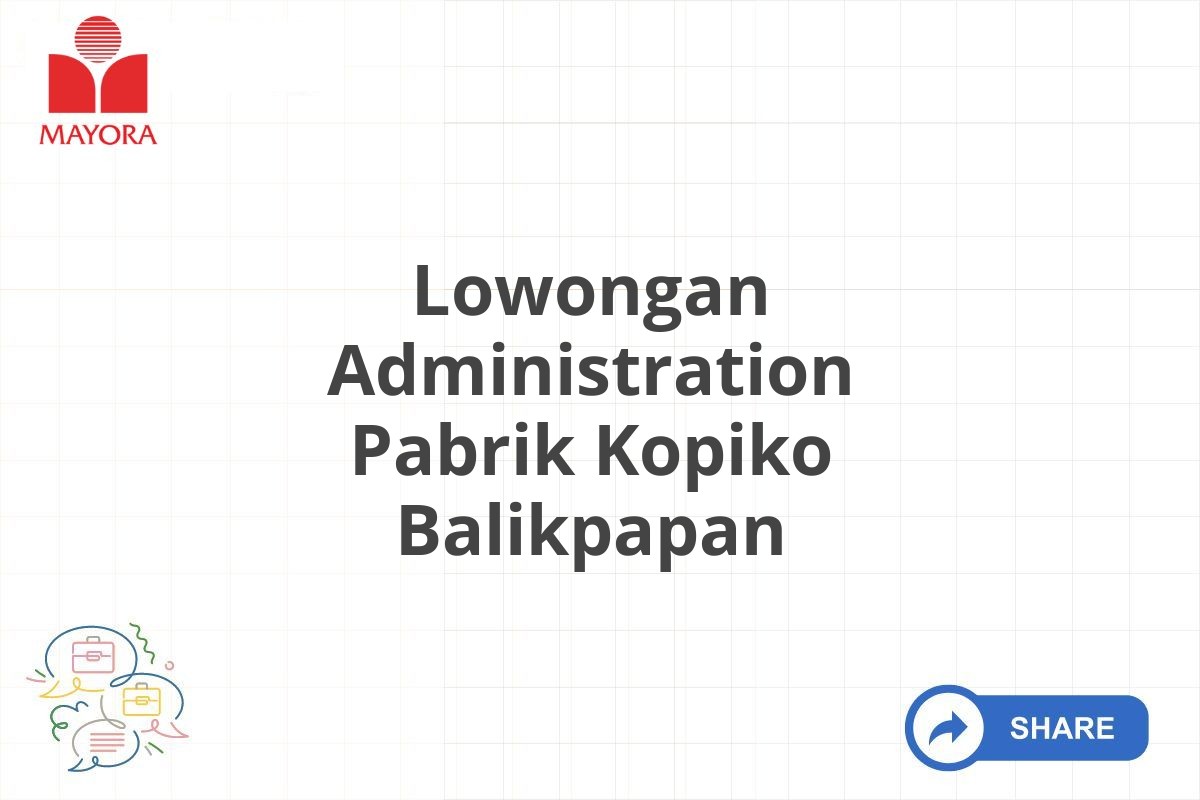 Lowongan Administration Pabrik Kopiko Balikpapan