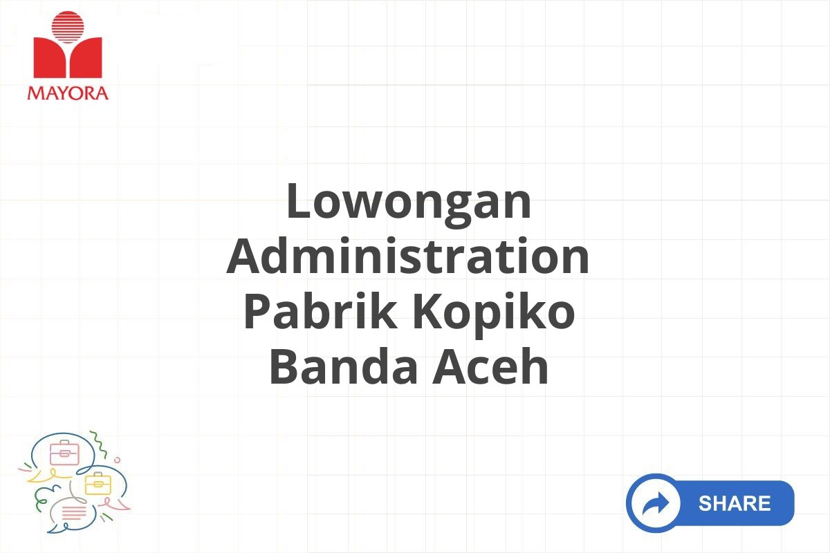 Lowongan Administration Pabrik Kopiko Banda Aceh