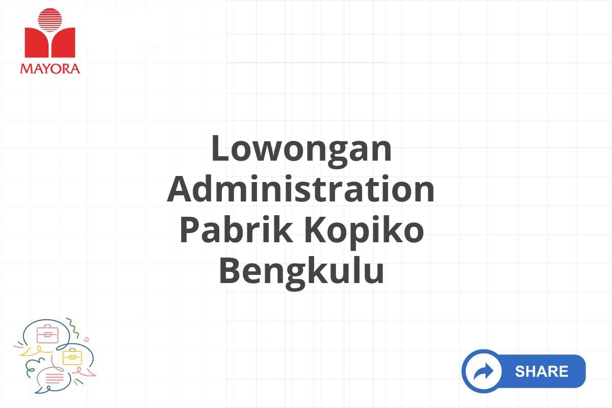 Lowongan Administration Pabrik Kopiko Bengkulu