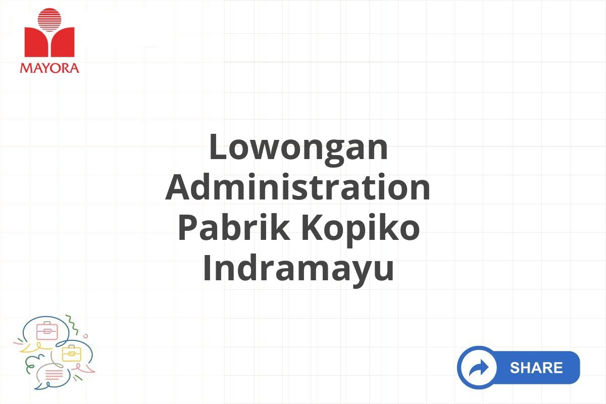 Lowongan Administration Pabrik Kopiko Indramayu