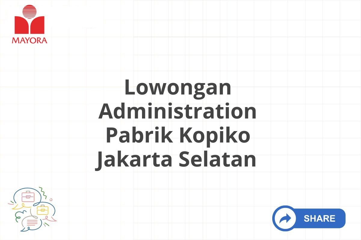 Lowongan Administration Pabrik Kopiko Jakarta Selatan