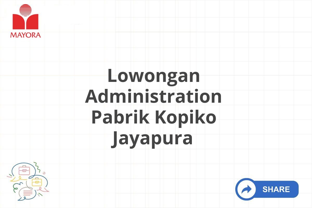 Lowongan Administration Pabrik Kopiko Jayapura