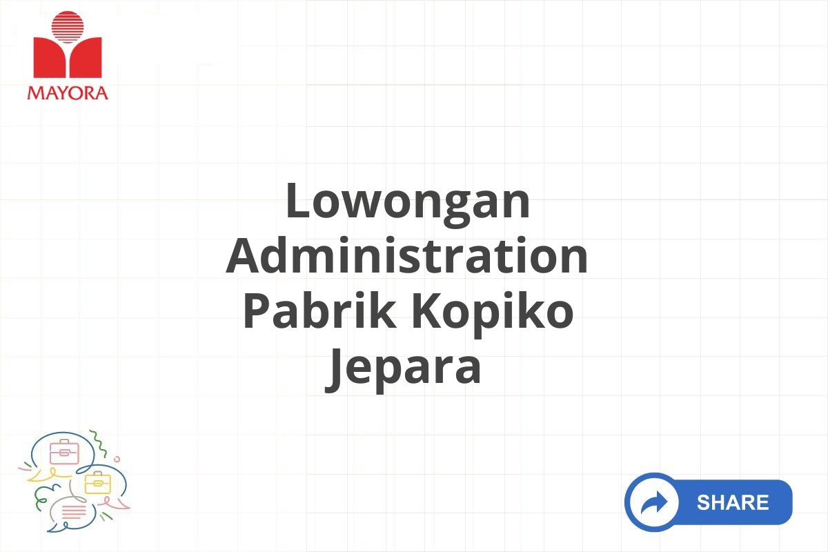 Lowongan Administration Pabrik Kopiko Jepara