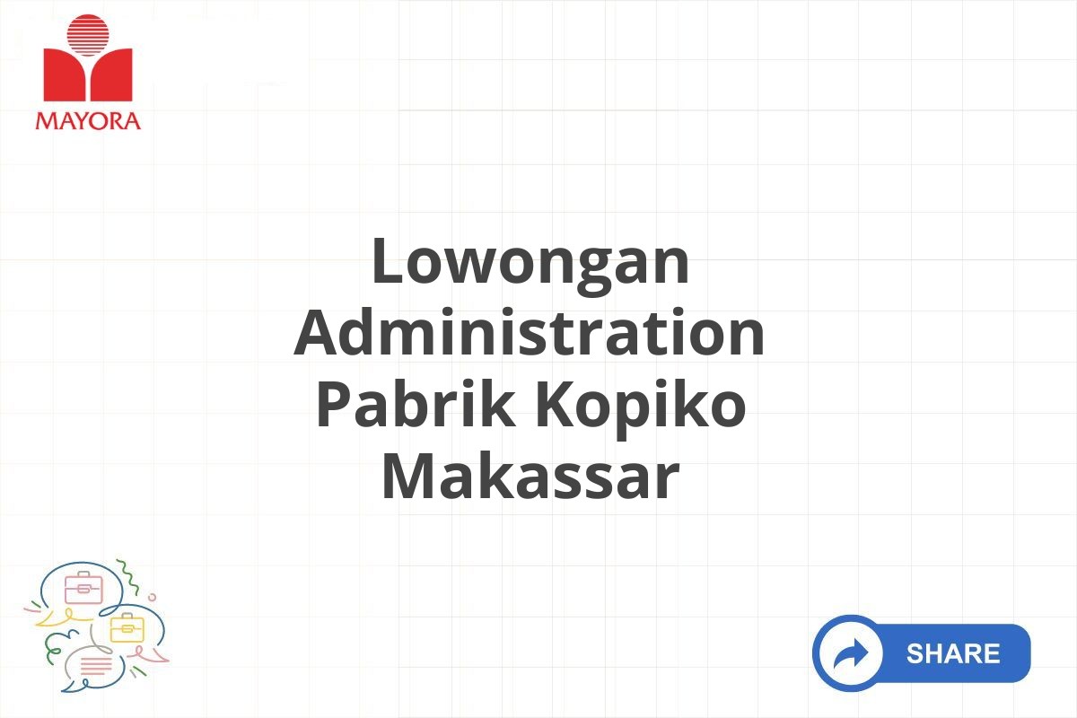 Lowongan Administration Pabrik Kopiko Makassar