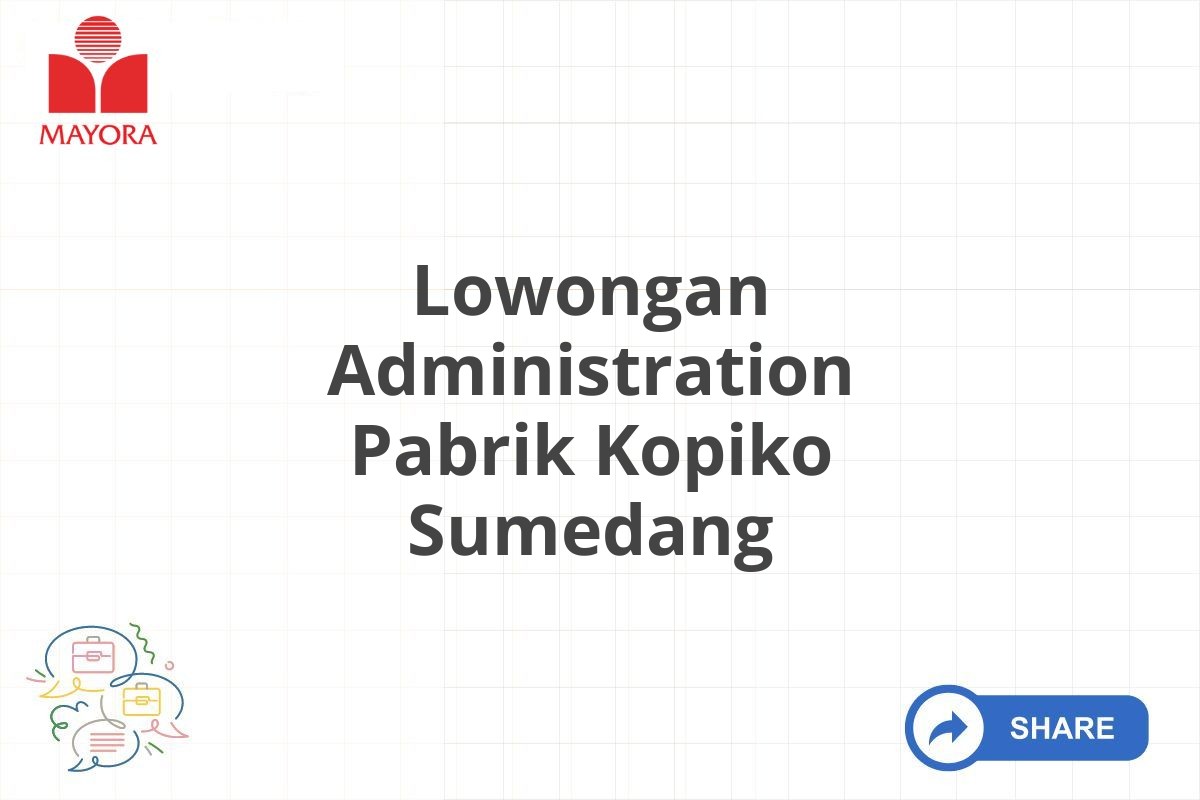 Lowongan Administration Pabrik Kopiko Sumedang