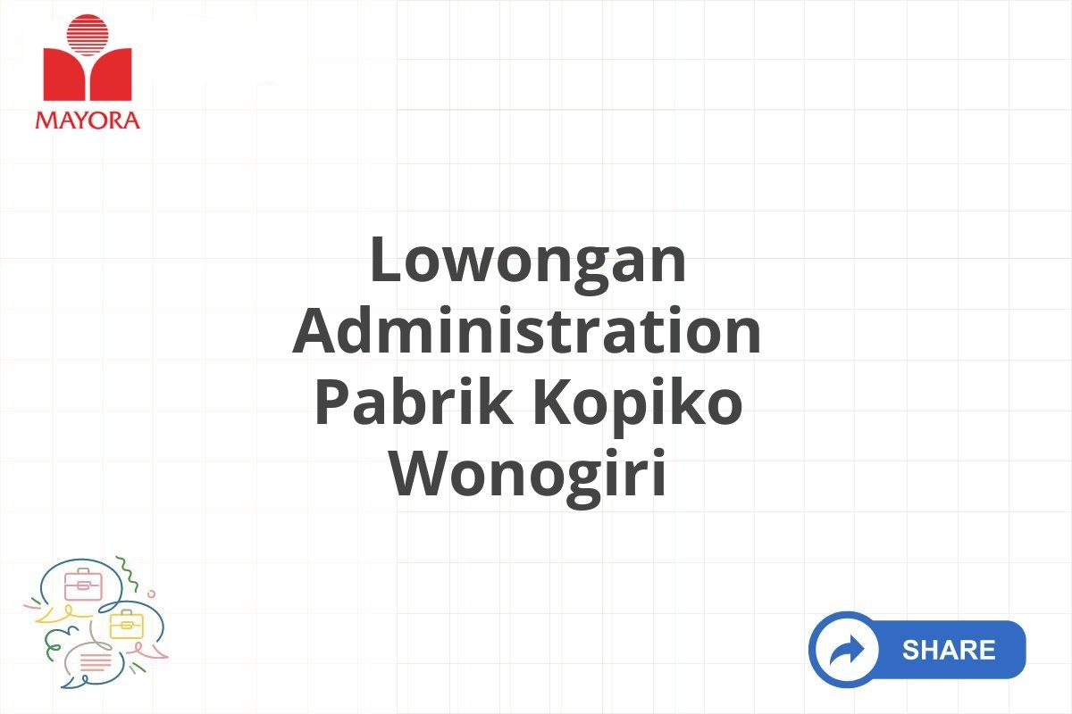 Lowongan Administration Pabrik Kopiko Wonogiri