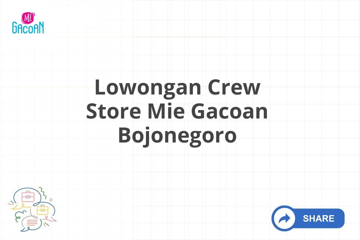 Lowongan Crew Store Mie Gacoan Bojonegoro