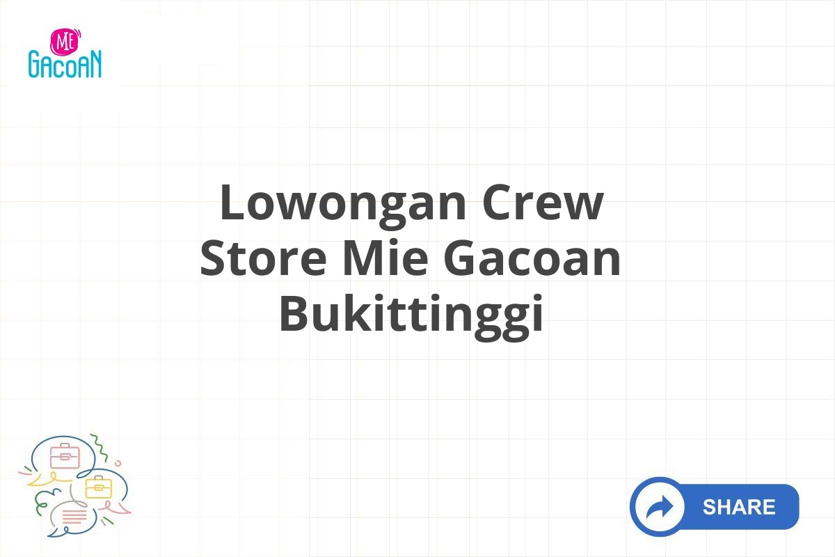 Lowongan Crew Store Mie Gacoan Bukittinggi