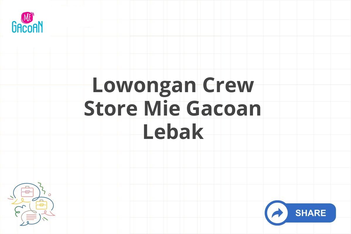 Lowongan Crew Store Mie Gacoan Lebak