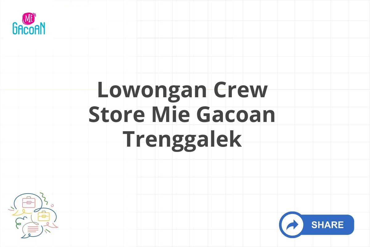 Lowongan Crew Store Mie Gacoan Trenggalek