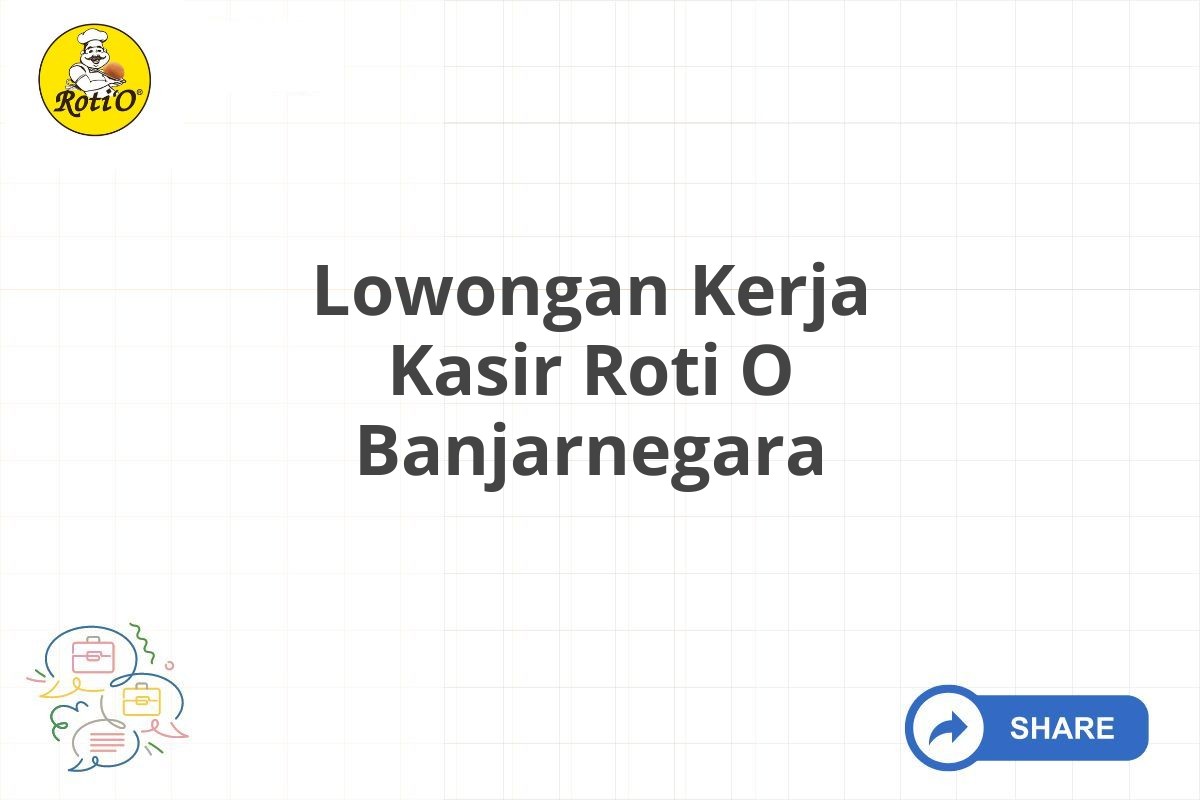 Lowongan Kerja Kasir Roti O Banjarnegara