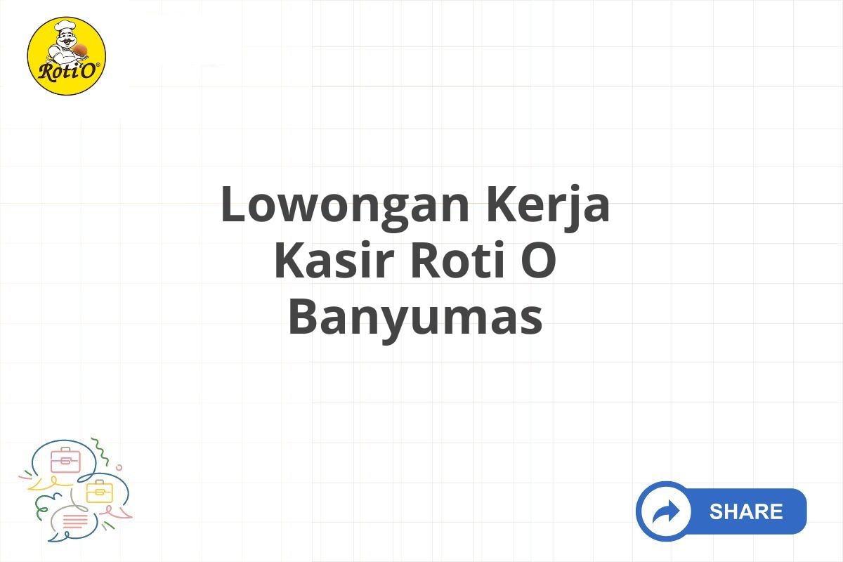 Lowongan Kerja Kasir Roti O Banyumas