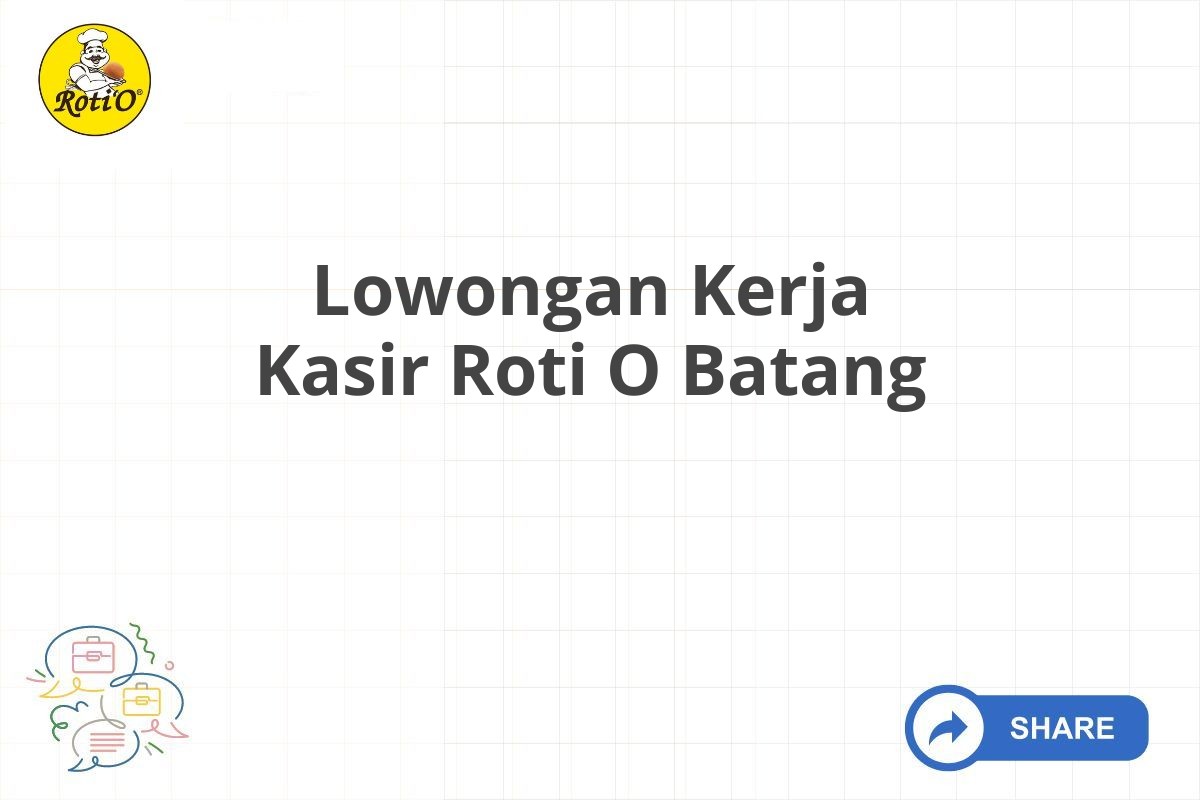 Lowongan Kerja Kasir Roti O Batang