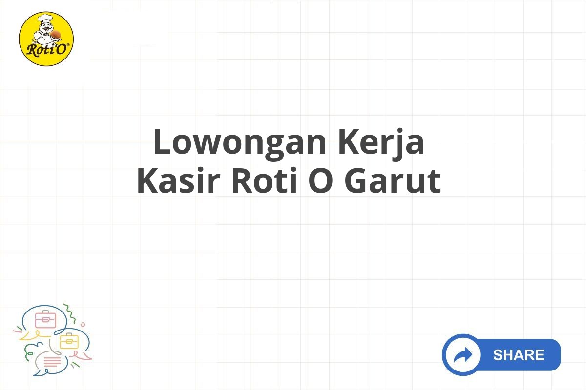 Lowongan Kerja Kasir Roti O Garut