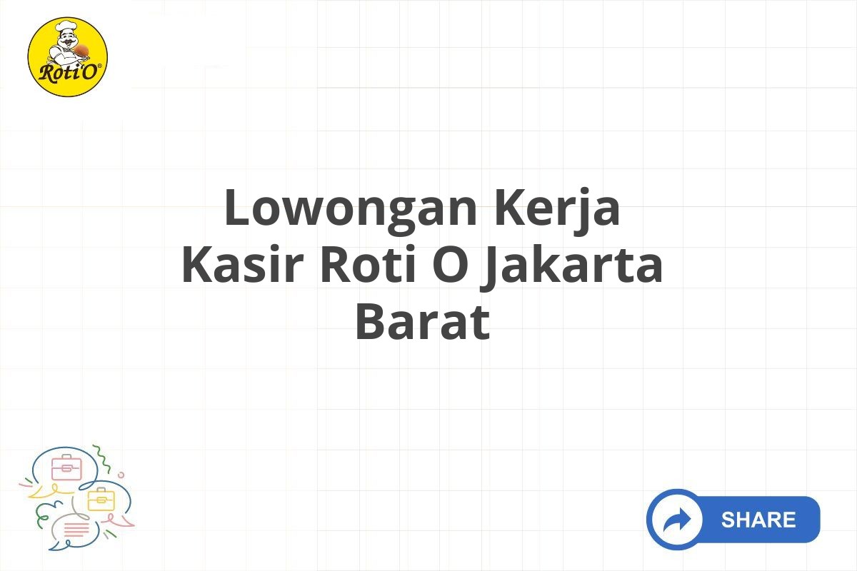 Lowongan Kerja Kasir Roti O Jakarta Barat