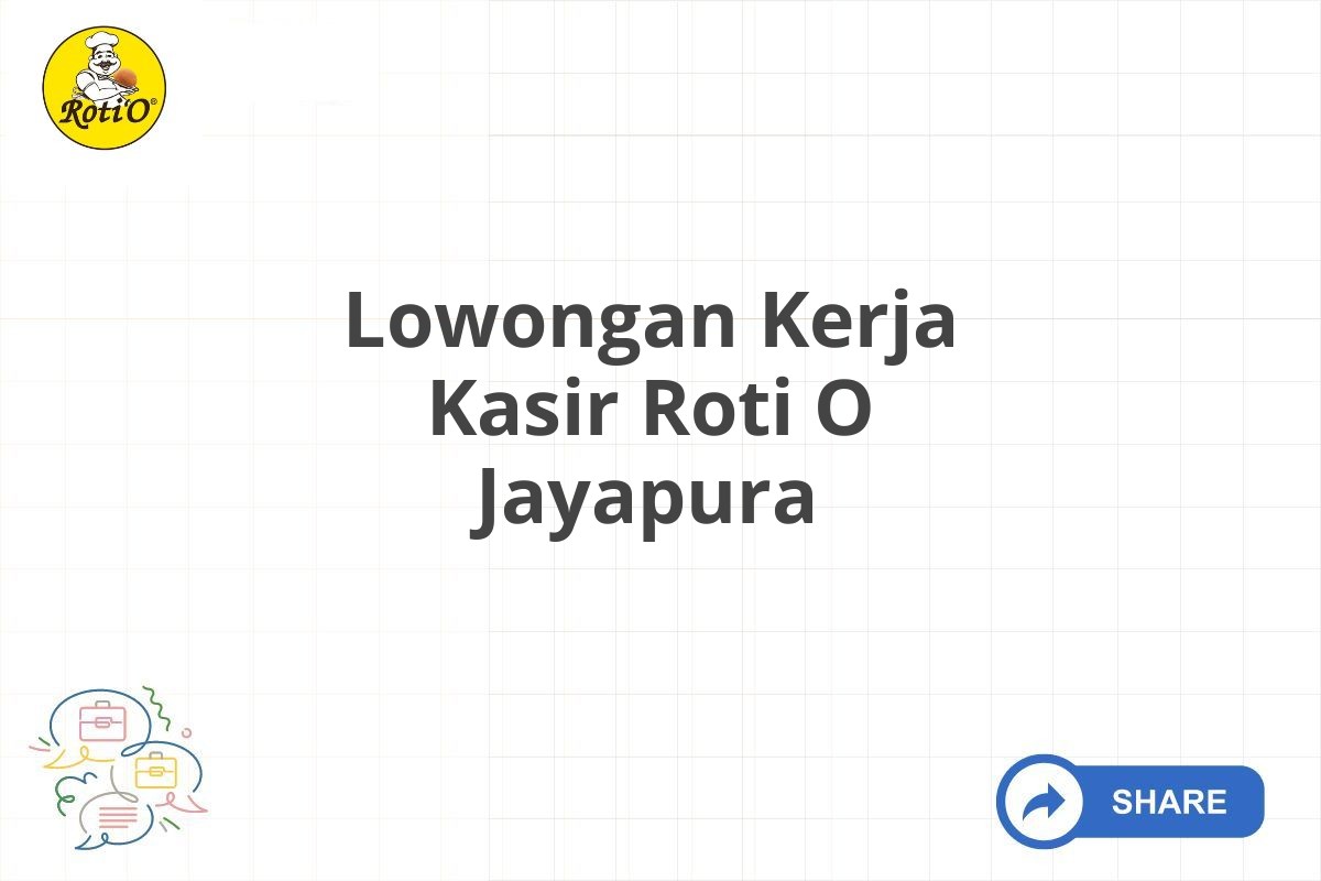 Lowongan Kerja Kasir Roti O Jayapura