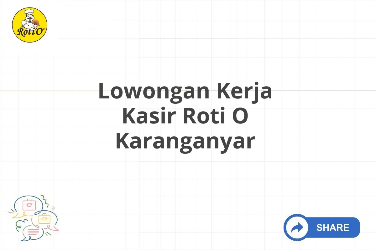 Lowongan Kerja Kasir Roti O Karanganyar