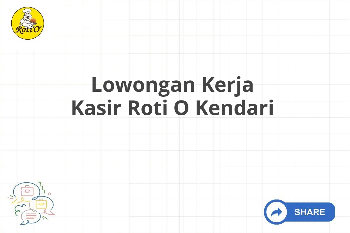 Lowongan Kerja Kasir Roti O Kendari