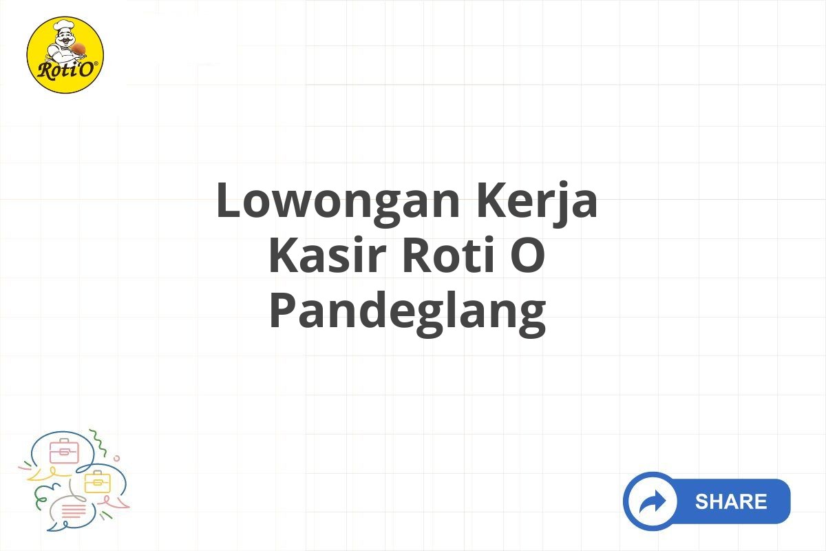 Lowongan Kerja Kasir Roti O Pandeglang