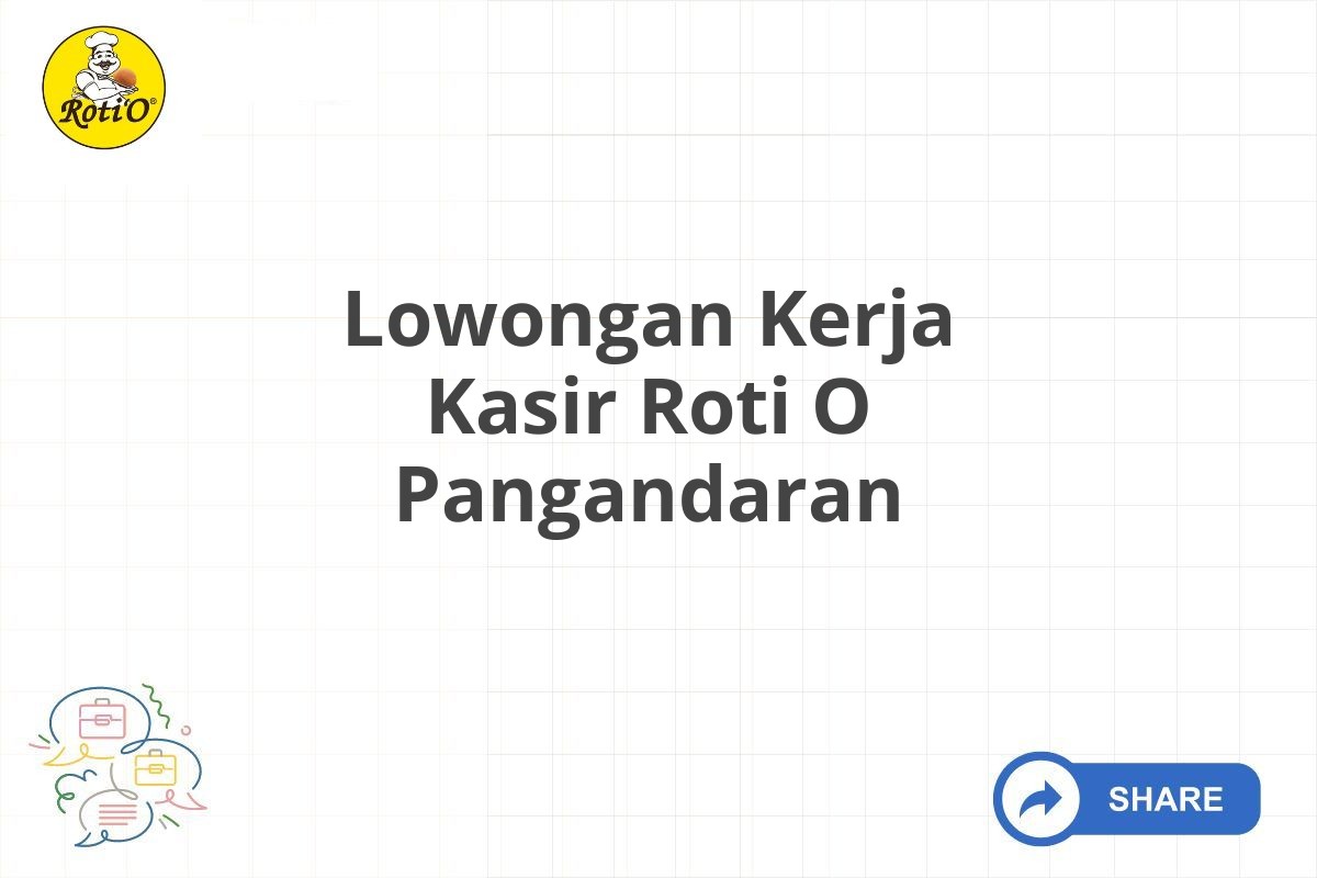 Lowongan Kerja Kasir Roti O Pangandaran