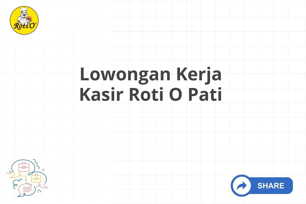 Lowongan Kerja Kasir Roti O Pati