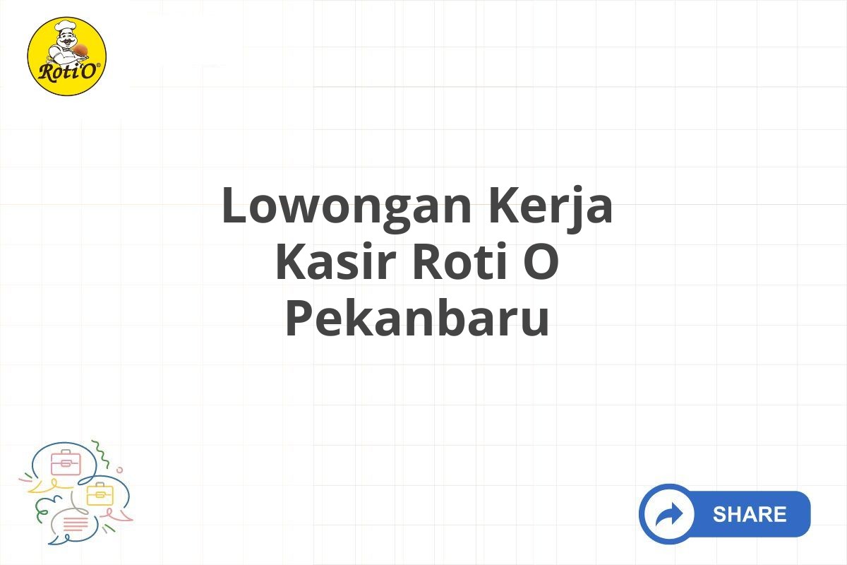 Lowongan Kerja Kasir Roti O Pekanbaru