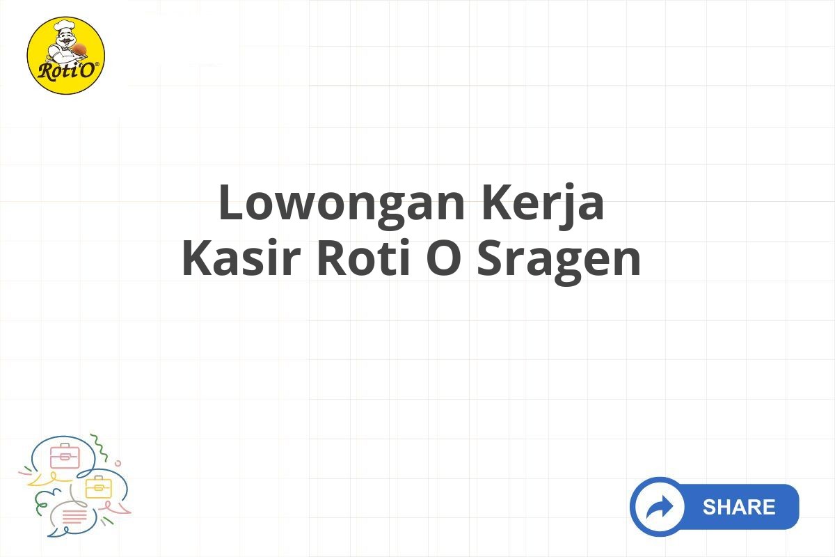 Lowongan Kerja Kasir Roti O Sragen