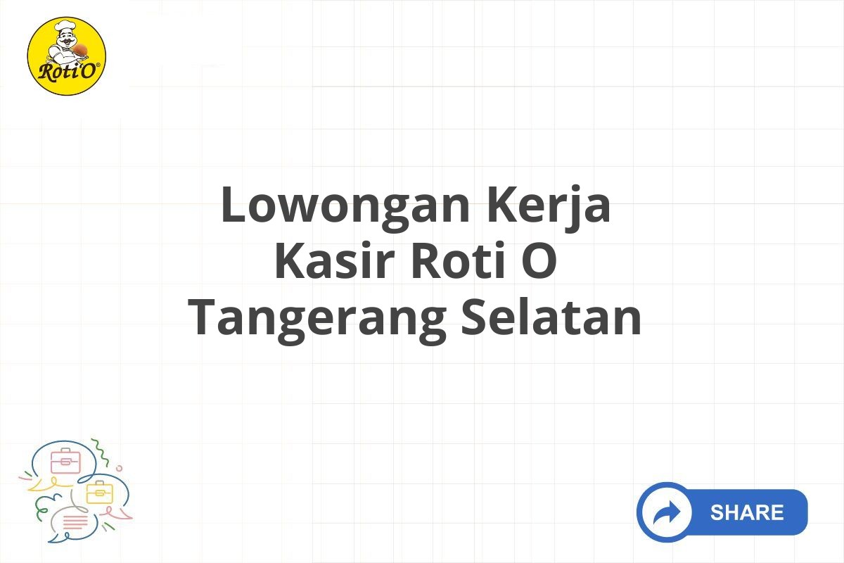 Lowongan Kerja Kasir Roti O Tangerang Selatan