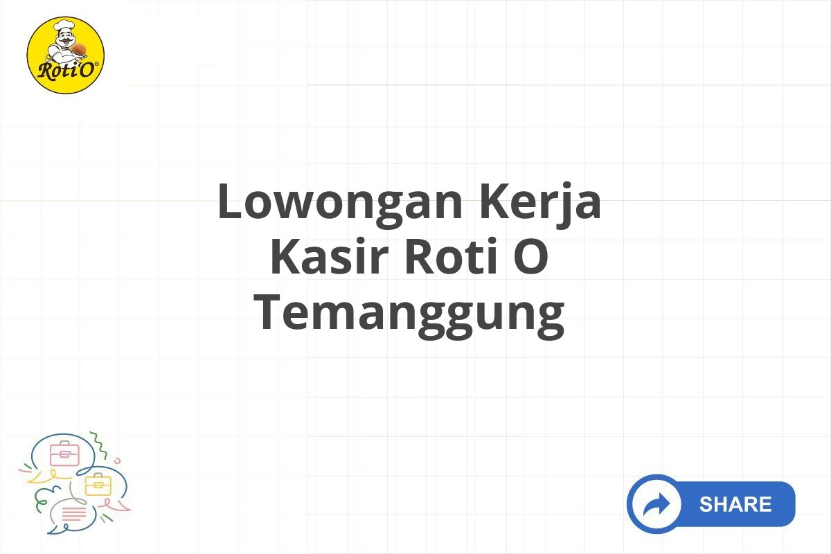 Lowongan Kerja Kasir Roti O Temanggung