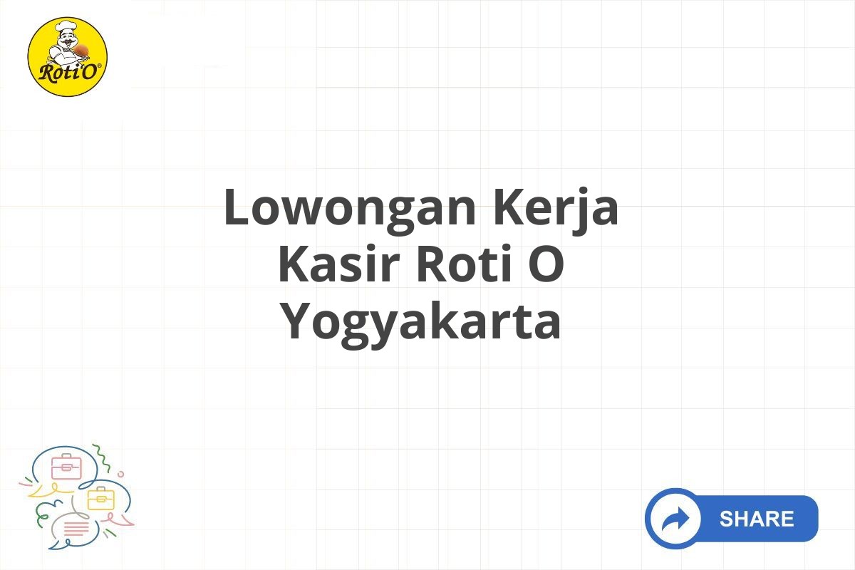 Lowongan Kerja Kasir Roti O Yogyakarta