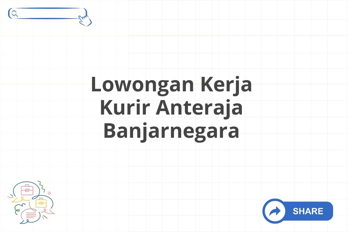 Lowongan Kerja Kurir Anteraja Banjarnegara