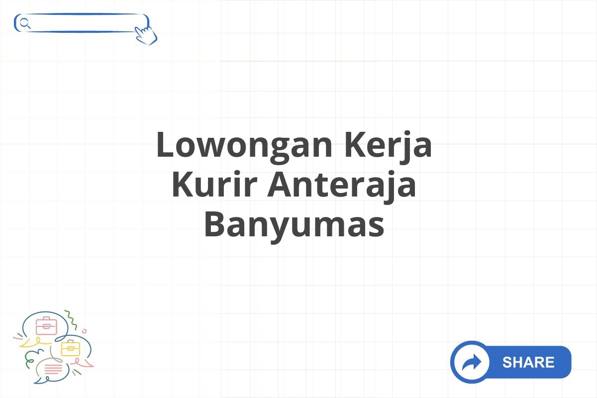 Lowongan Kerja Kurir Anteraja Banyumas