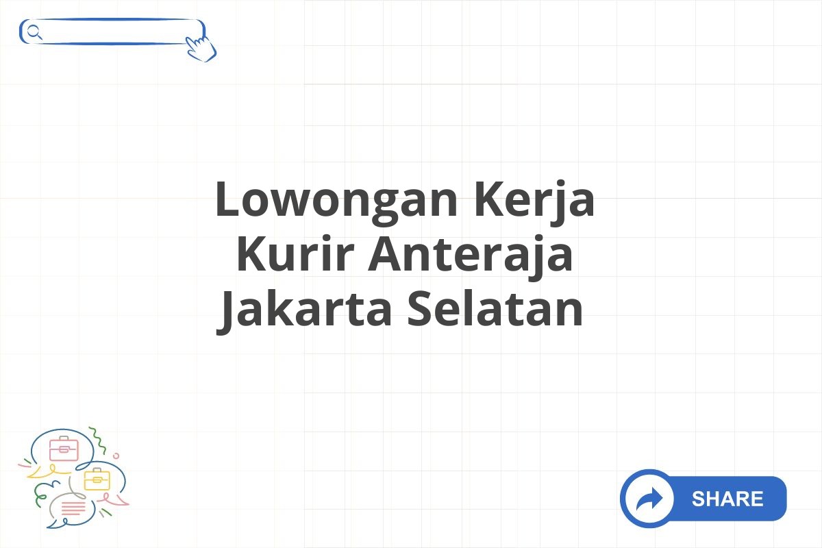 Lowongan Kerja Kurir Anteraja Jakarta Selatan