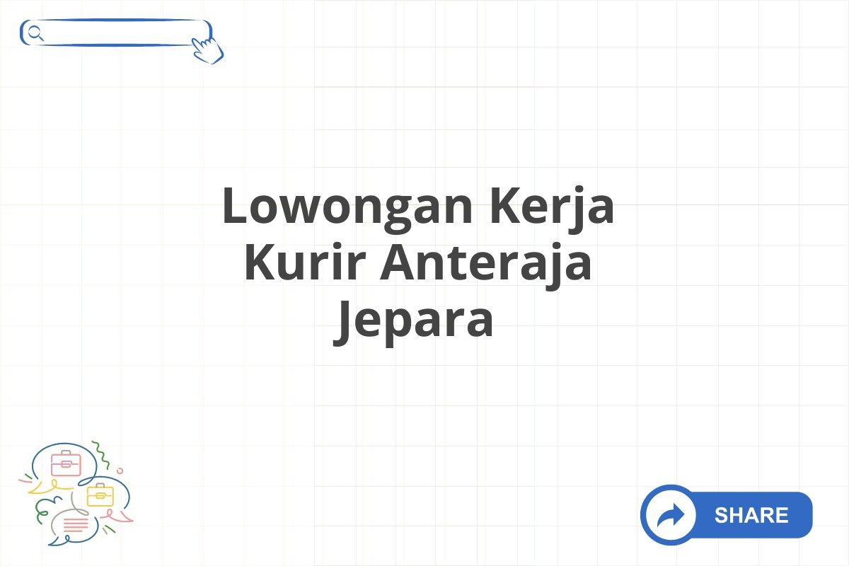 Lowongan Kerja Kurir Anteraja Jepara