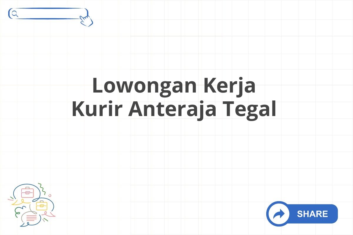 Lowongan Kerja Kurir Anteraja Tegal