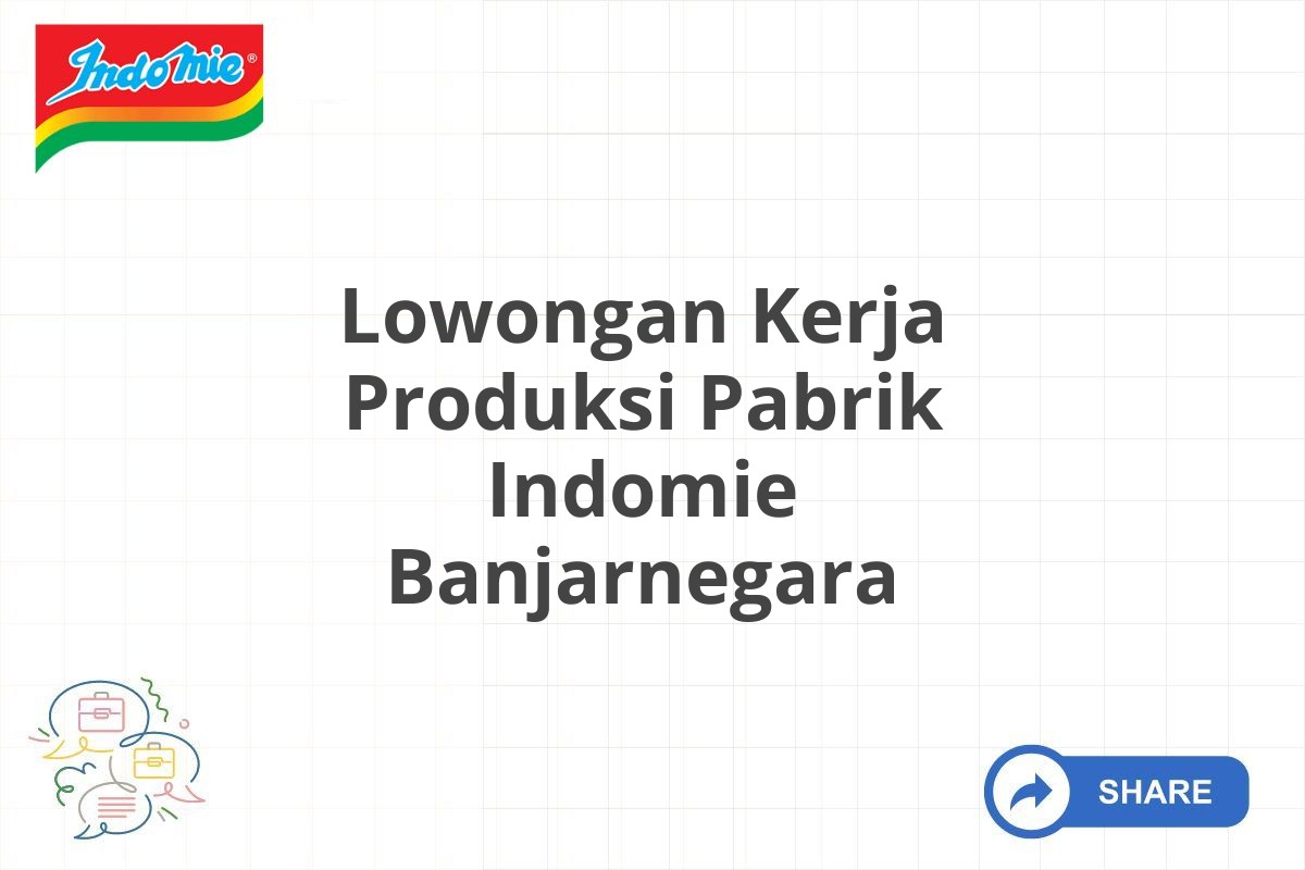 Lowongan Kerja Produksi Pabrik Indomie Banjarnegara