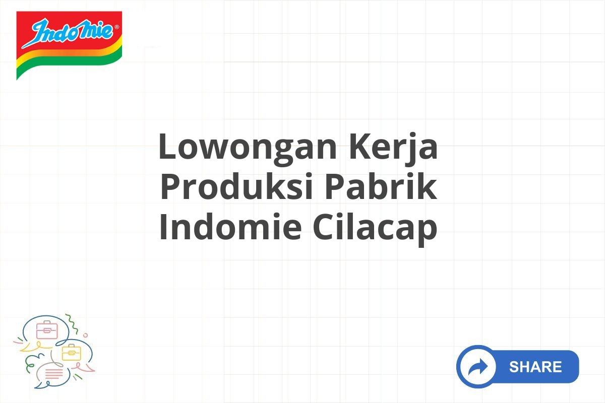 Lowongan Kerja Produksi Pabrik Indomie Cilacap