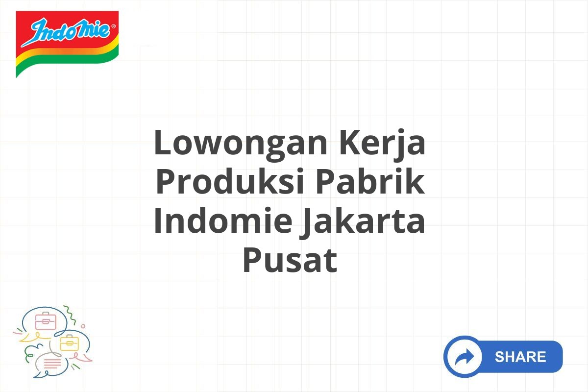 Lowongan Kerja Produksi Pabrik Indomie Jakarta Pusat