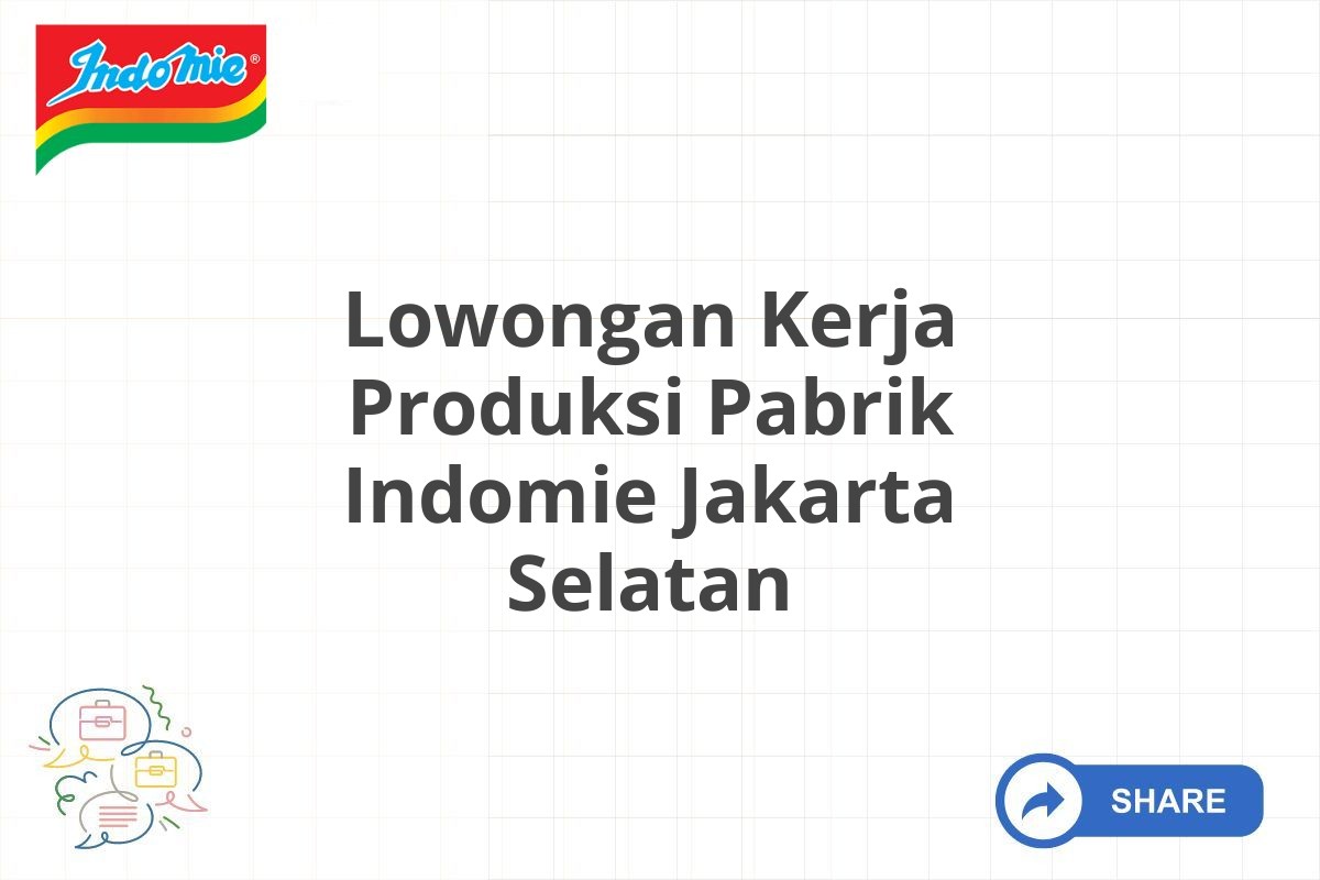 Lowongan Kerja Produksi Pabrik Indomie Jakarta Selatan