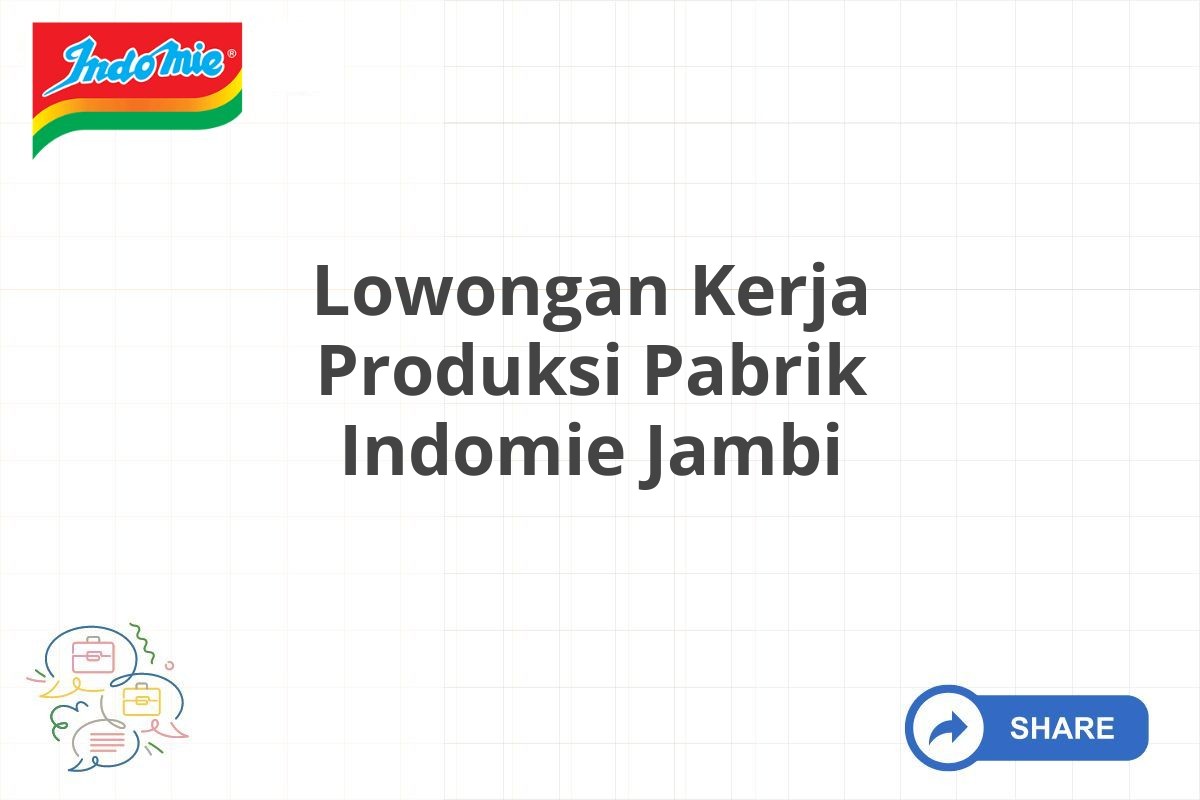 Lowongan Kerja Produksi Pabrik Indomie Jambi