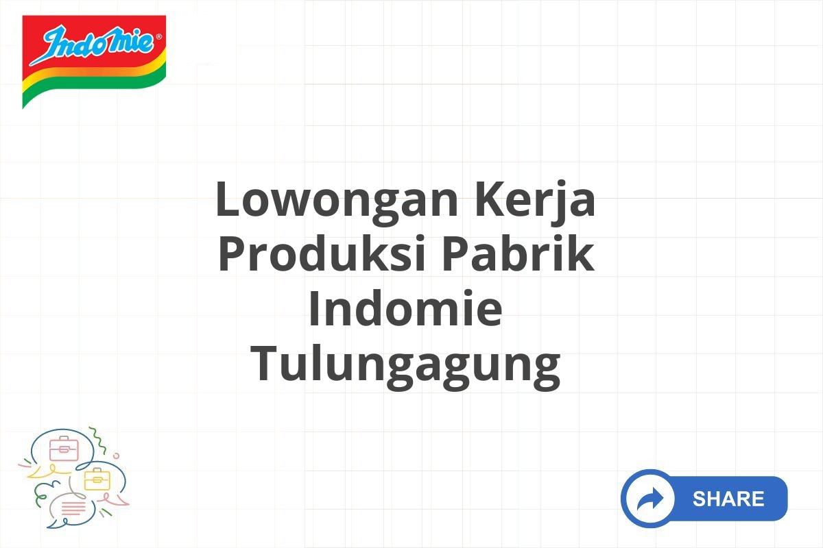 Lowongan Kerja Produksi Pabrik Indomie Tulungagung