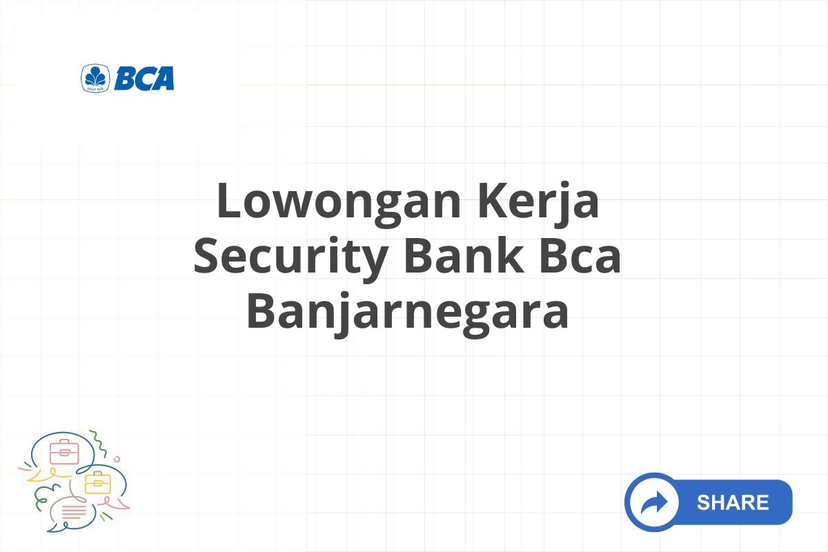 Lowongan Kerja Security Bank Bca Banjarnegara