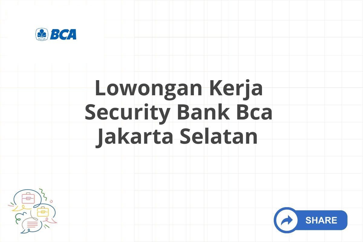 Lowongan Kerja Security Bank Bca Jakarta Selatan