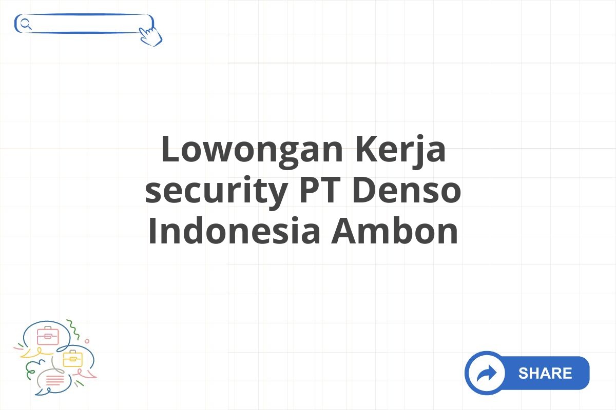 Lowongan Kerja security PT Denso Indonesia Ambon