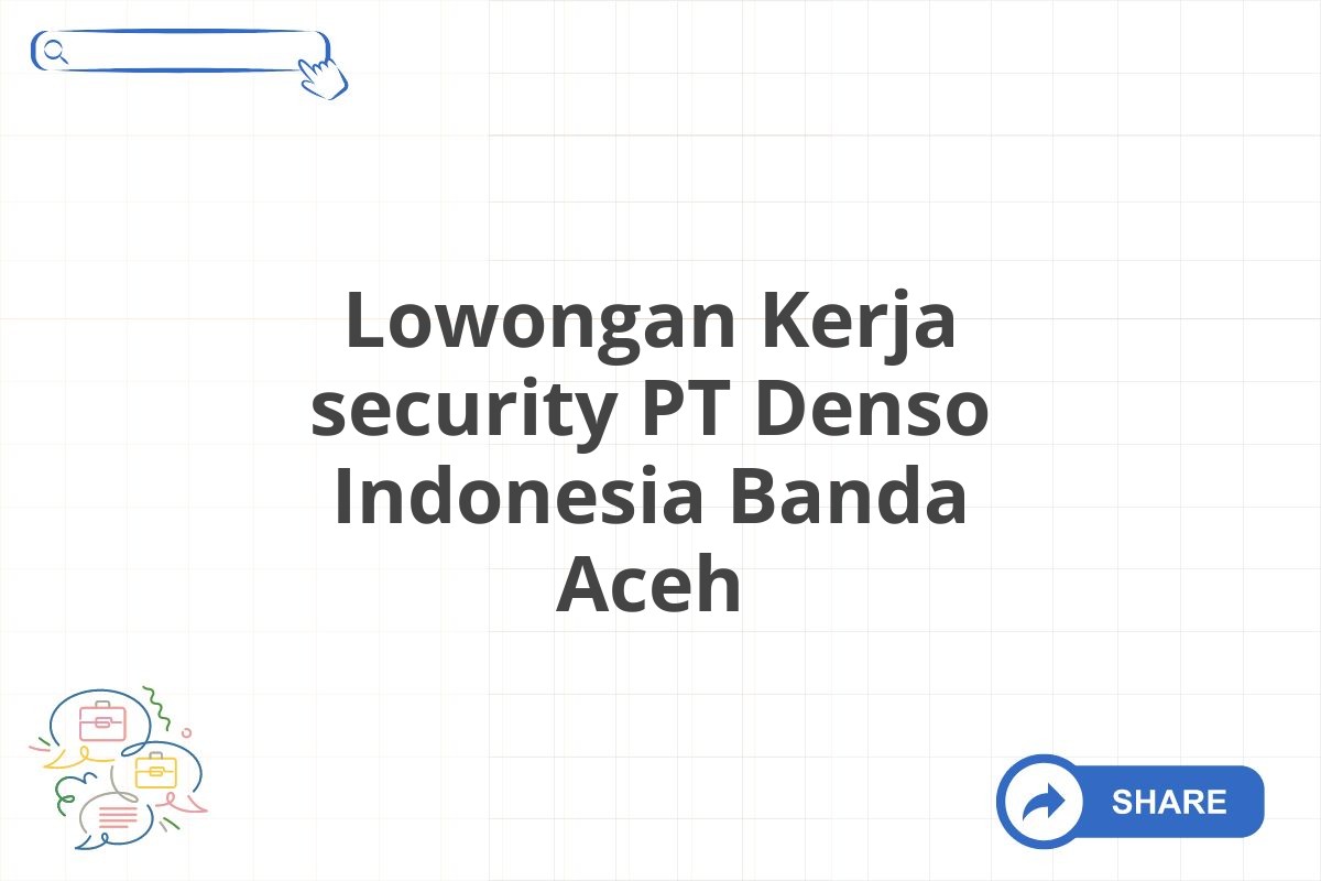 Lowongan Kerja security PT Denso Indonesia Banda Aceh