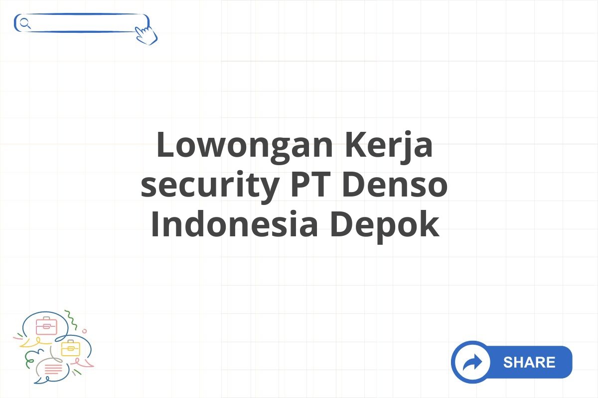 Lowongan Kerja security PT Denso Indonesia Depok