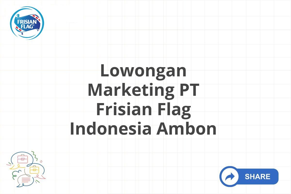 Lowongan Marketing PT Frisian Flag Indonesia Ambon