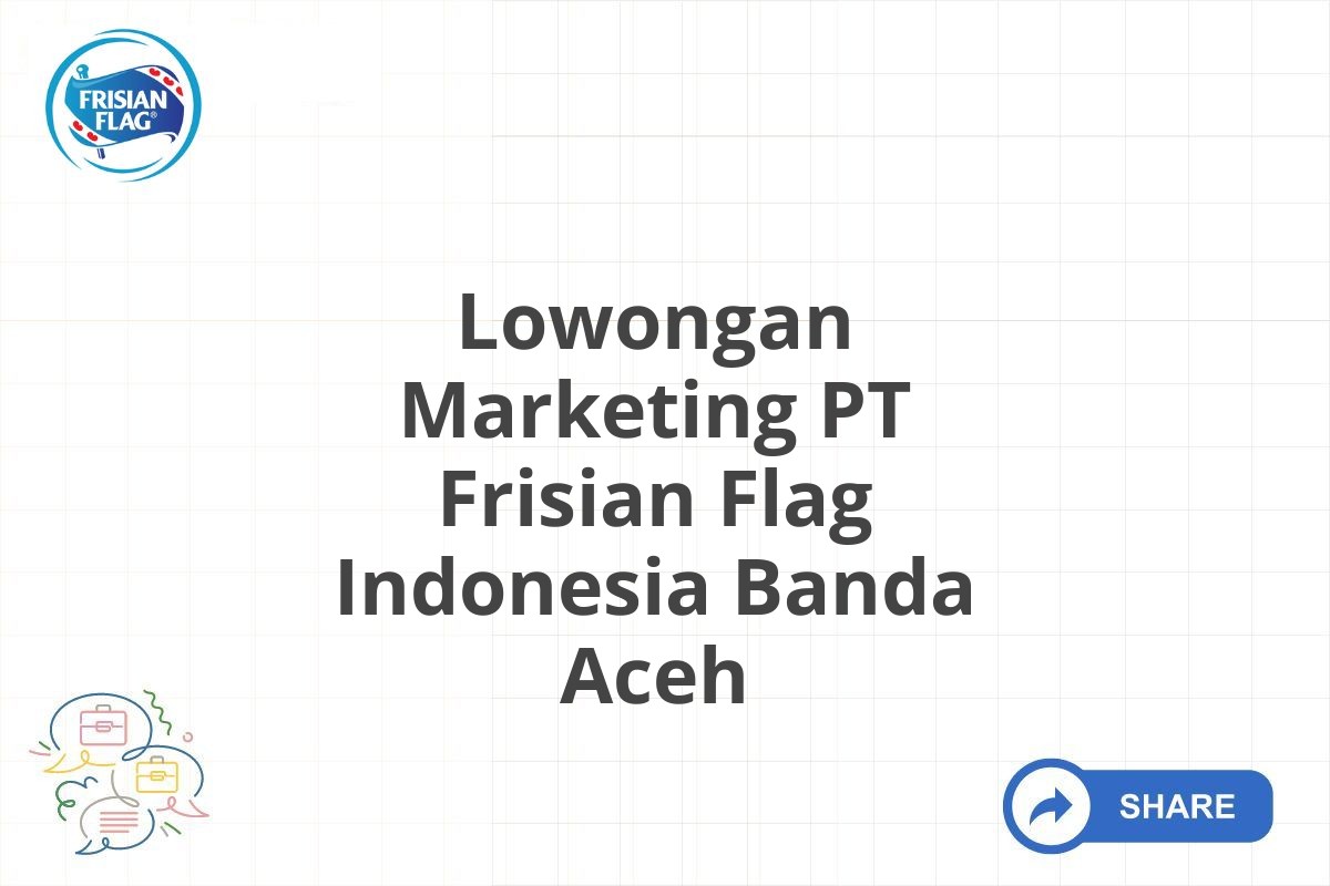 Lowongan Marketing PT Frisian Flag Indonesia Banda Aceh