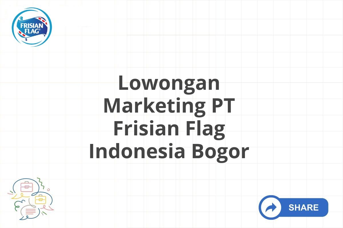 Lowongan Marketing PT Frisian Flag Indonesia Bogor